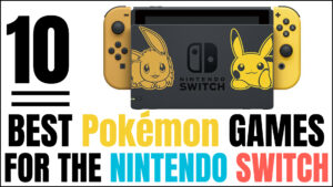 Best Pokémon Games For The Nintendo Switch